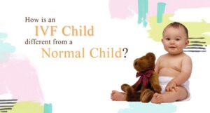 How is an IVF Child different from a Normal Child?